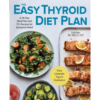 The Easy Thyroid Diet Plan (A 28-Day Meal Plan and 75 Recipes for Symptom R