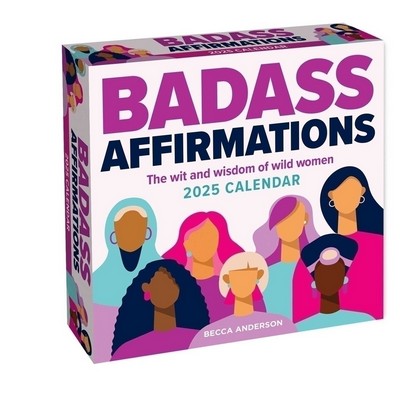 Badass Affirmations 2025 Day-to-Day Calendar (The Wit and Wisdom of Wild Wo