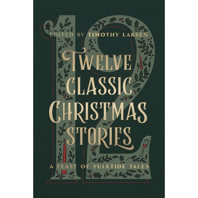 Twelve Classic Christmas Stories (A Feast of Yuletide Tales)