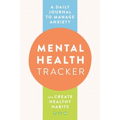 Mental Health Tracker (A Daily Journal to Manage Anxiety and Create Healthy