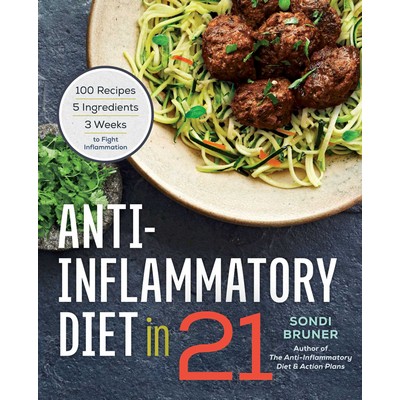 Anti-Inflammatory Diet in 21 (100 Recipes, 5 Ingredients, and 3 Weeks to Fi