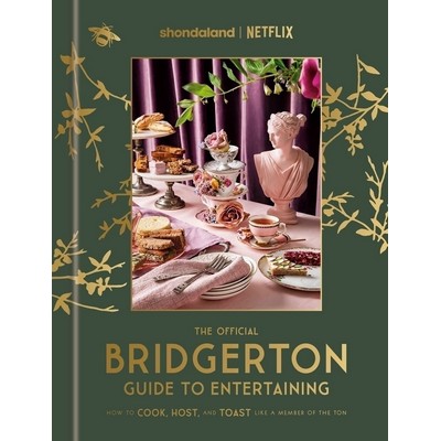 The Official Bridgerton Guide to Entertaining (How to Cook, Host, and Toast