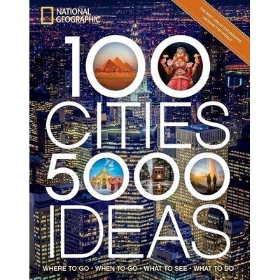 100 Cities, 5,000 Ideas (Where to Go, When to Go, What to See, What to Do)