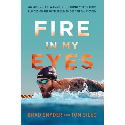 Fire in My Eyes (An American Warrior's Journey from Being Blinded on the Ba