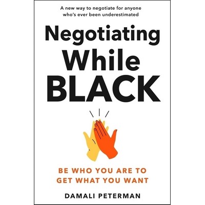 Negotiating While Black (Be Who You Are to Get What You Want)