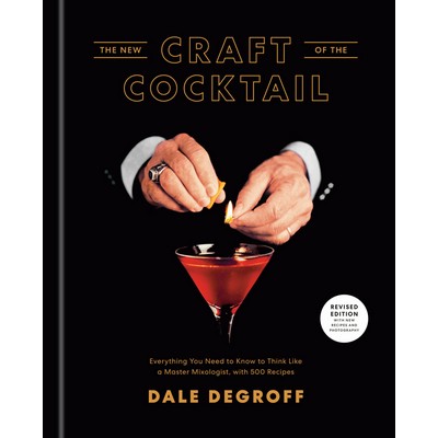 The New Craft of the Cocktail (Everything You Need to Know to Think Like a