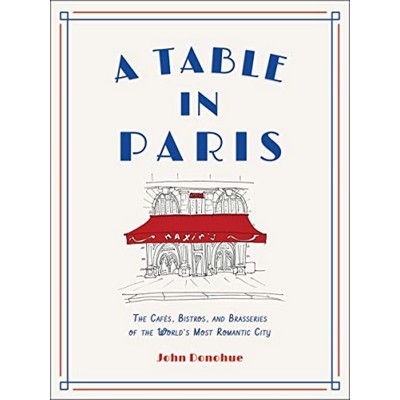 A Table in Paris (The Cafés, Bistros, and Brasseries of the World's Most