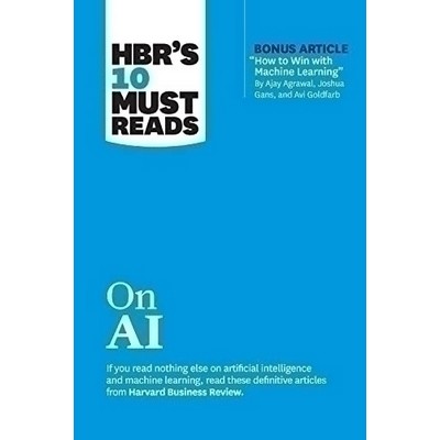 HBR's 10 Must Reads on AI (with bonus article "How to Win with Machine Lear