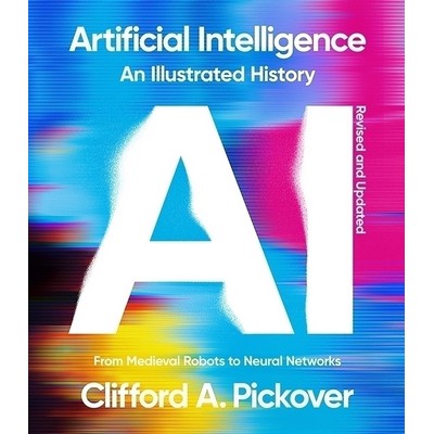 Artificial Intelligence: An Illustrated History (From Medieval Robots to Ne