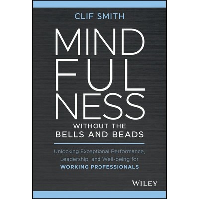 Mindfulness without the Bells and Beads (Unlocking Exceptional Performance,