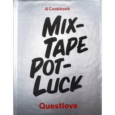 Mixtape Potluck Cookbook (A Dinner Party for Friends, Their Recipes, and th