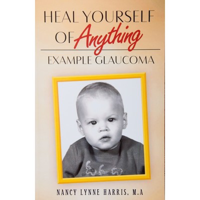 Heal Yourself of Anything Example Glaucoma Book by Nancy Lynne Harris